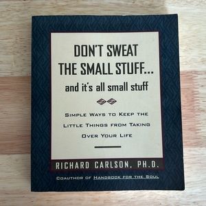 Don't Sweat the Small Stuff - And it's all small stuff